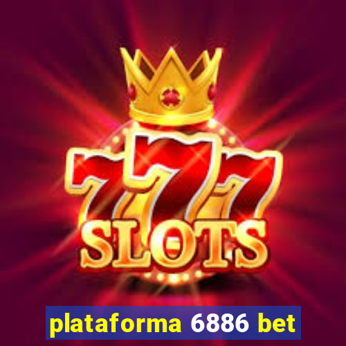 plataforma 6886 bet